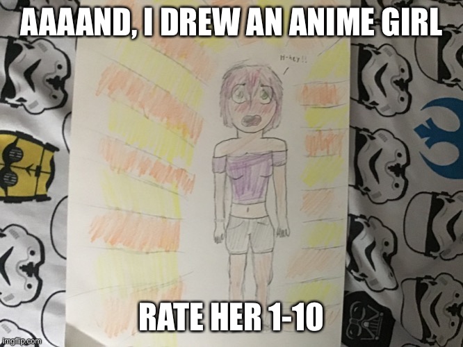 AAAAND, I DREW AN ANIME GIRL; RATE HER 1-10 | made w/ Imgflip meme maker