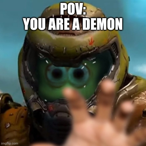 Swiggity swooty |  POV:
YOU ARE A DEMON | image tagged in doom,funny,vibe check | made w/ Imgflip meme maker