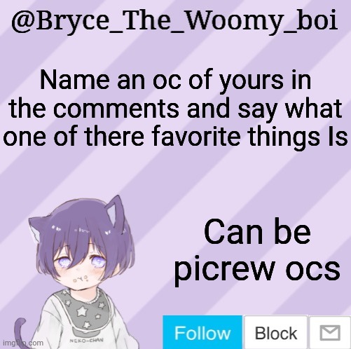 Bryce_The_Woomy_boi's announcement template | Name an oc of yours in the comments and say what one of there favorite things Is; Can be picrew ocs | image tagged in bryce_the_woomy_boi's announcement template | made w/ Imgflip meme maker