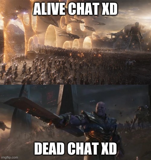 discord servers be like | ALIVE CHAT XD; DEAD CHAT XD | image tagged in avengers endgame final battle against thanos,dead chat xd,alive chat xd | made w/ Imgflip meme maker
