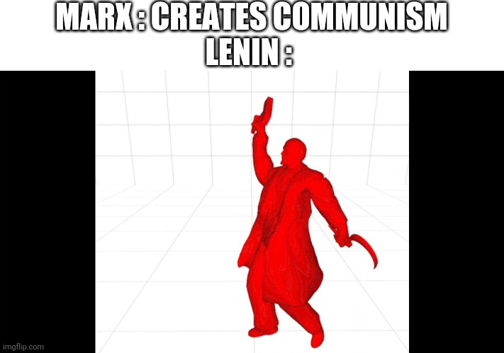 Lenin spreading the communism | MARX : CREATES COMMUNISM
LENIN : | image tagged in lenin | made w/ Imgflip meme maker