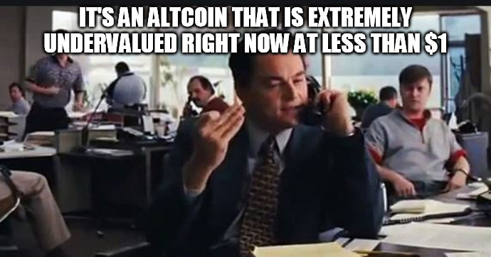 IT'S AN ALTCOIN THAT IS EXTREMELY UNDERVALUED RIGHT NOW AT LESS THAN $1 | made w/ Imgflip meme maker