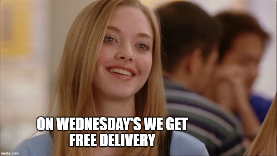 on wednesdays we wear pink | ON WEDNESDAY'S WE GET
FREE DELIVERY | image tagged in on wednesdays we wear pink | made w/ Imgflip meme maker