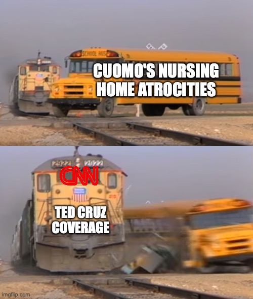 A train hitting a school bus | CUOMO'S NURSING HOME ATROCITIES; TED CRUZ COVERAGE | image tagged in a train hitting a school bus | made w/ Imgflip meme maker