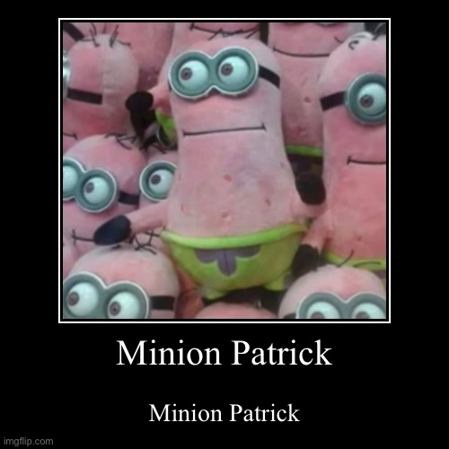e | image tagged in memes,funny,demotivationals,patrick star,minions,wtf | made w/ Imgflip demotivational maker