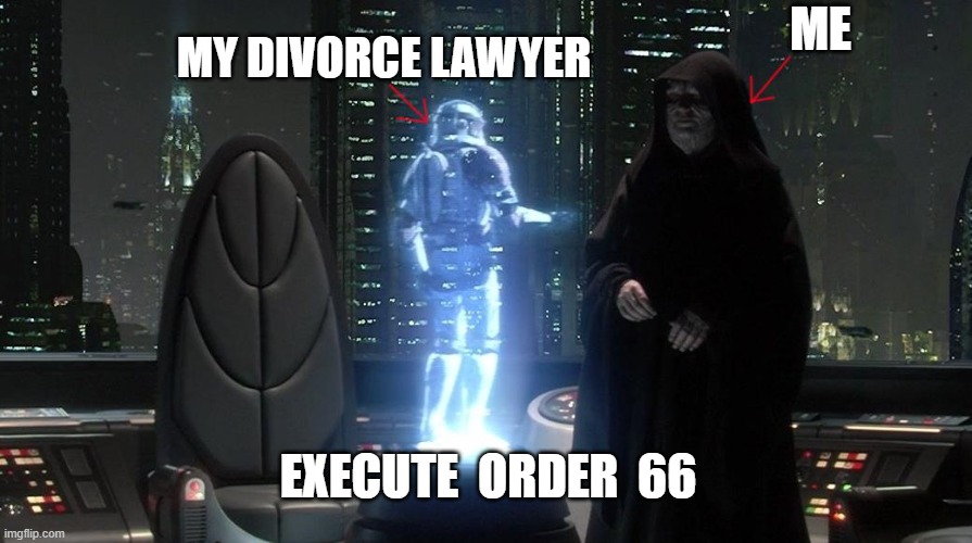 Me to My Divorce Lawyer: Execute Order 66 | MY DIVORCE LAWYER; ME; EXECUTE  ORDER  66 | image tagged in execute order 66 with arrows,PrequelMemes | made w/ Imgflip meme maker