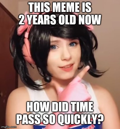 Hit or Miss | THIS MEME IS 2 YEARS OLD NOW; HOW DID TIME PASS SO QUICKLY? | image tagged in hit or miss | made w/ Imgflip meme maker