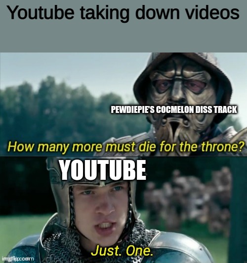 funi coco meme | Youtube taking down videos; PEWDIEPIE'S COCMELON DISS TRACK; YOUTUBE | image tagged in how many more must die for the throne,cocomelon,pewdiepie,youtube | made w/ Imgflip meme maker