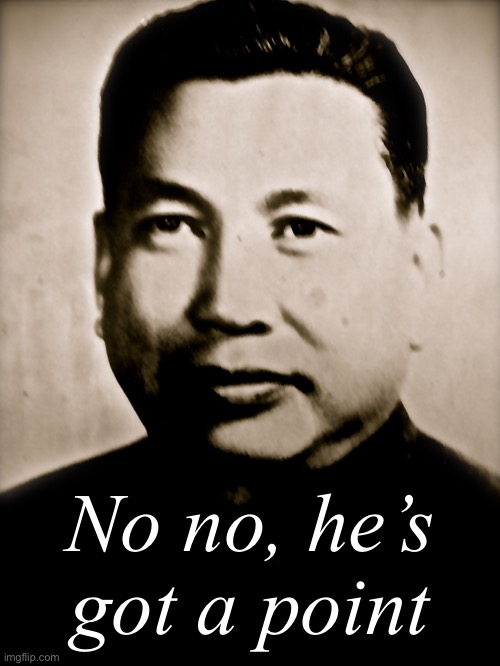 pol pot | No no, he’s got a point | image tagged in pol pot | made w/ Imgflip meme maker