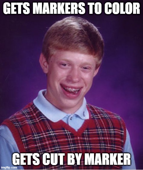 This happened to my sis recently, though it was funny XD | GETS MARKERS TO COLOR; GETS CUT BY MARKER | image tagged in memes,bad luck brian | made w/ Imgflip meme maker
