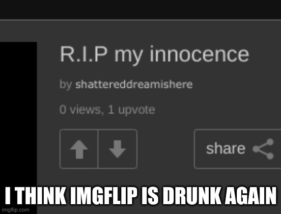I THINK IMGFLIP IS DRUNK AGAIN | made w/ Imgflip meme maker