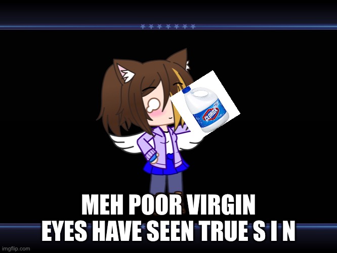 MEH POOR VIRGIN EYES HAVE SEEN TRUE S I N | made w/ Imgflip meme maker