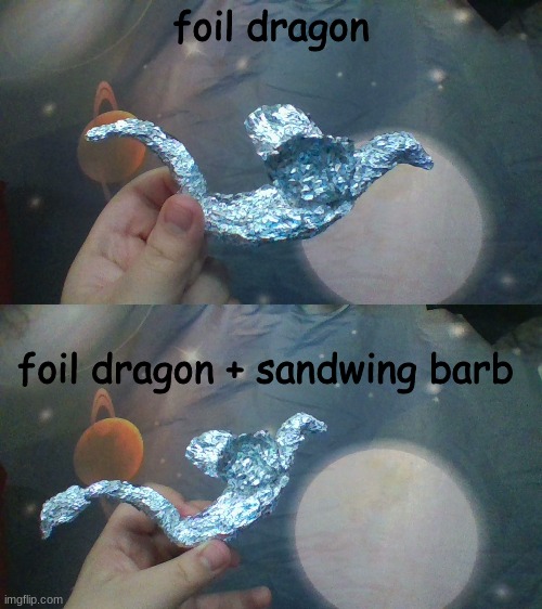 little thing i made | foil dragon; foil dragon + sandwing barb | made w/ Imgflip meme maker