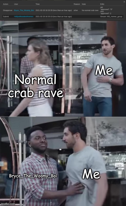 Me; Normal crab rave; Bryce_The_Woomy_Boi; Me | image tagged in bro not cool | made w/ Imgflip meme maker