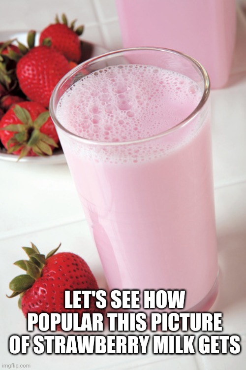 So much better than the alternative |  LET'S SEE HOW POPULAR THIS PICTURE OF STRAWBERRY MILK GETS | image tagged in choccy milk,no thanks,strawberry,milk,better | made w/ Imgflip meme maker