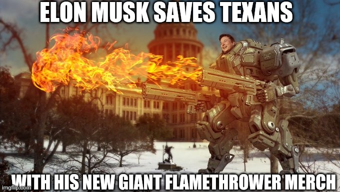 New giant flamethrower merch | ELON MUSK SAVES TEXANS; WITH HIS NEW GIANT FLAMETHROWER MERCH | image tagged in elon musk,saves,texans | made w/ Imgflip meme maker