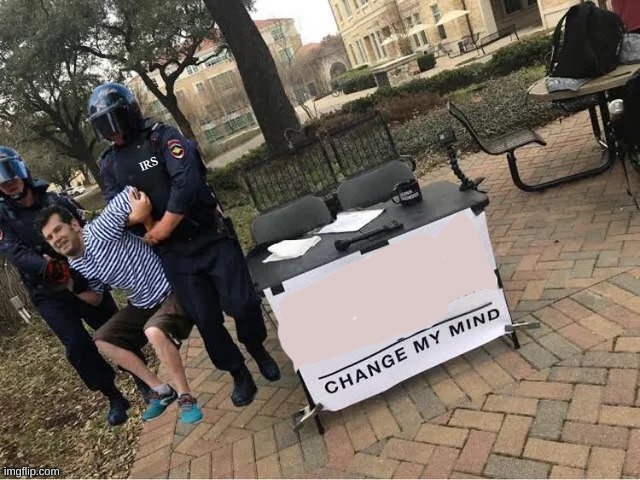 new temp lol | image tagged in change my mind | made w/ Imgflip meme maker