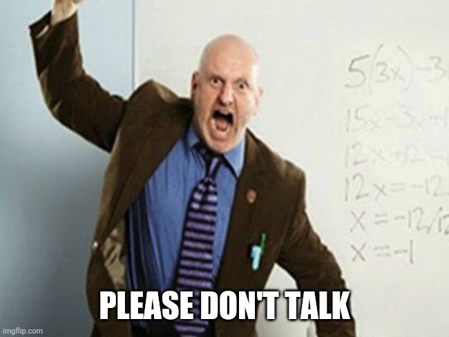 PLEASE DON'T TALK | image tagged in teachers | made w/ Imgflip meme maker