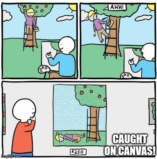 CAUGHT ON CANVAS! | made w/ Imgflip meme maker