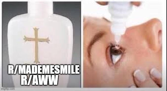 Holy Water | R/MADEMESMILE R/AWW | image tagged in holy water | made w/ Imgflip meme maker