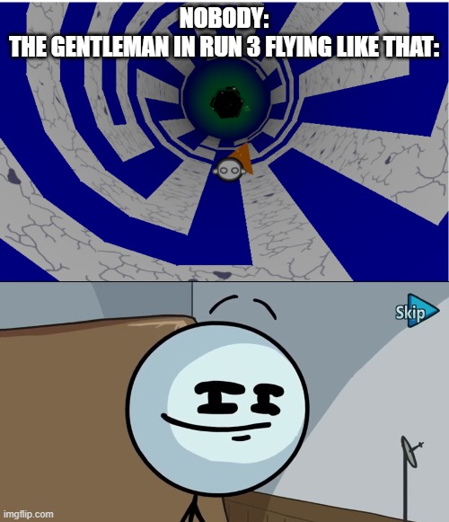 h m m m m i n t e r e s t i n g - | NOBODY:
THE GENTLEMAN IN RUN 3 FLYING LIKE THAT: | image tagged in henry stickman cheeky face | made w/ Imgflip meme maker