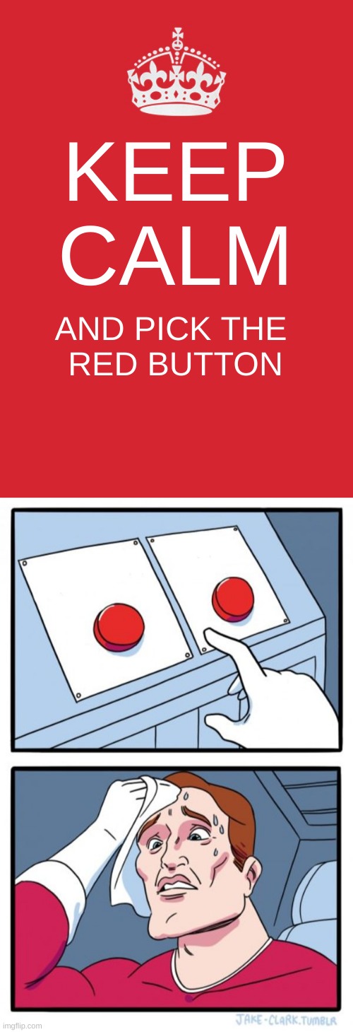 F  R  O  N  K | KEEP CALM; AND PICK THE 
RED BUTTON | image tagged in memes,keep calm and carry on red,two buttons | made w/ Imgflip meme maker