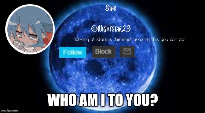 my first template | WHO AM I TO YOU? | image tagged in my first template | made w/ Imgflip meme maker