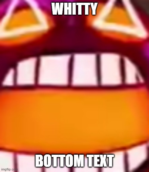 whitty | WHITTY; BOTTOM TEXT | image tagged in whitty,friday night funkin,meme,cool,please dont hate on my memes | made w/ Imgflip meme maker