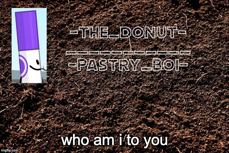 tr e nd | who am i to you | image tagged in lol 4 | made w/ Imgflip meme maker