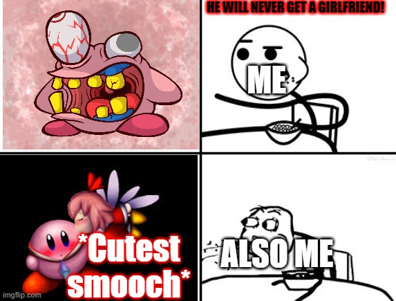 That was my reaction when I first saw this, and yes I'm a huge Kirby fan | HE WILL NEVER GET A GIRLFRIEND! ME; *Cutest smooch*; ALSO ME | image tagged in he will never,kirby,kissing | made w/ Imgflip meme maker