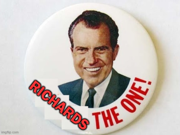 Richard's The One! | RICHARDS | image tagged in richard,4d chess bb,congress | made w/ Imgflip meme maker