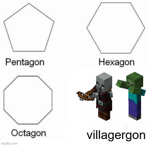 1 upvote = 1 prayer for each villager who died from a zombie a pilligar | villagergon | image tagged in memes,pentagon hexagon octagon,minecraft,minecraft zombie,minecraft pilligar | made w/ Imgflip meme maker