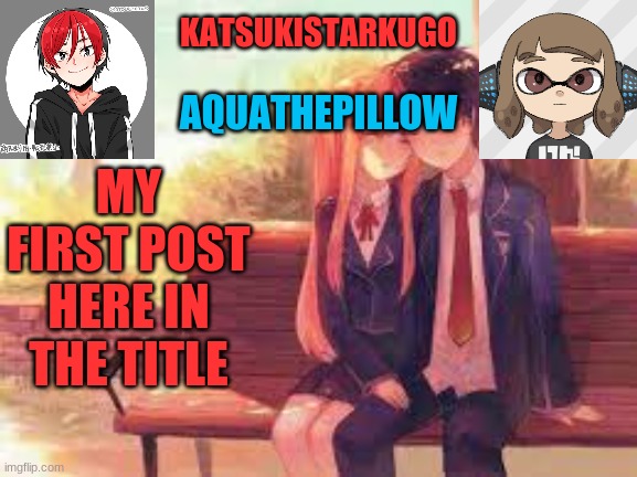 https://imgflip.com/i/4pvcbh | MY FIRST POST HERE IN THE TITLE | image tagged in katsukistarkugoxaquathepillow | made w/ Imgflip meme maker