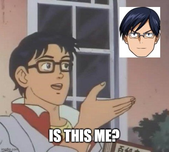 am i the only one who thinks this? | IS THIS ME? | image tagged in memes,is this a pigeon | made w/ Imgflip meme maker
