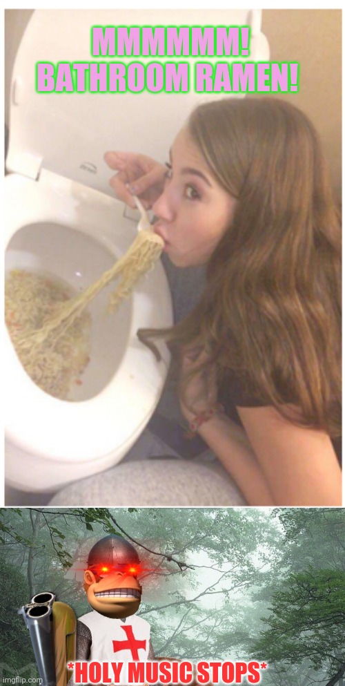 Worst new foods | MMMMMM! BATHROOM RAMEN! *HOLY MUSIC STOPS* | image tagged in crusader kong,time for a crusade,cursed image,worst,foods | made w/ Imgflip meme maker