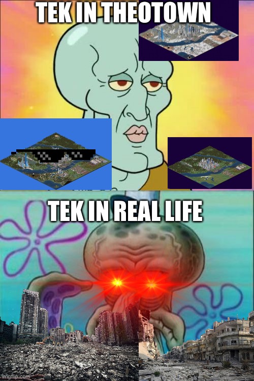 TEK | TEK IN THEOTOWN; TEK IN REAL LIFE | image tagged in memes,squidward,theotown,real life,abandoned | made w/ Imgflip meme maker