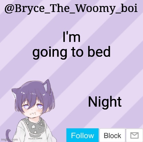 Bryce_The_Woomy_boi's announcement template | I'm going to bed; Night | image tagged in bryce_the_woomy_boi's announcement template | made w/ Imgflip meme maker