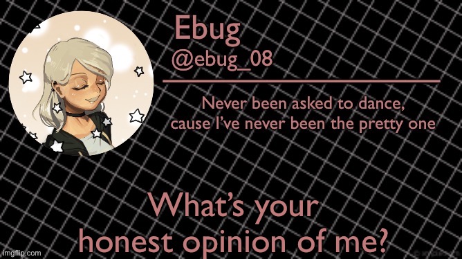 Ebug 6 | What’s your honest opinion of me? | image tagged in ebug 6 | made w/ Imgflip meme maker