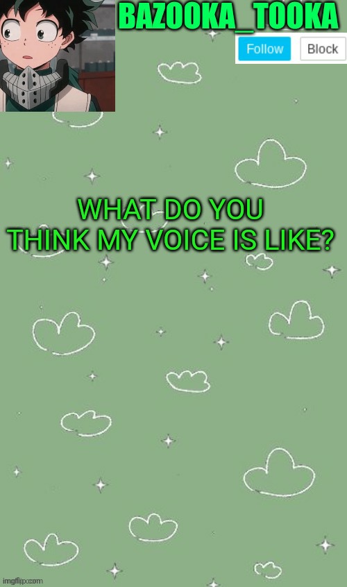 . | WHAT DO YOU THINK MY VOICE IS LIKE? | image tagged in an amazing announcement template | made w/ Imgflip meme maker