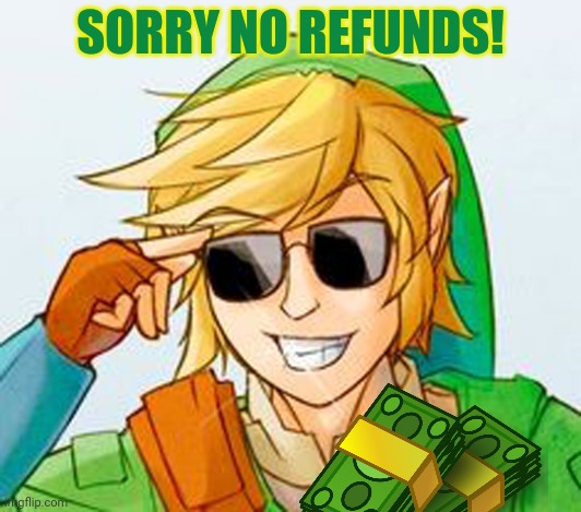 Troll Link | SORRY NO REFUNDS! | image tagged in troll link | made w/ Imgflip meme maker