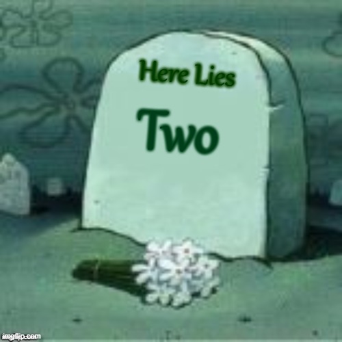 Here Lies X | Two Here Lies | image tagged in here lies x | made w/ Imgflip meme maker