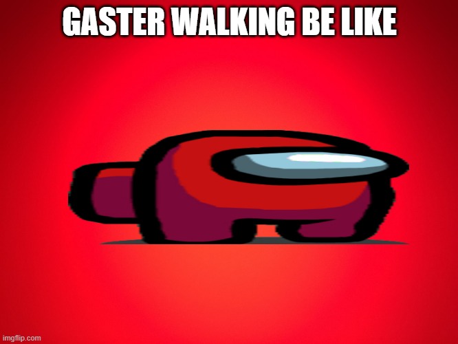 Red Background | GASTER WALKING BE LIKE | image tagged in red background | made w/ Imgflip meme maker