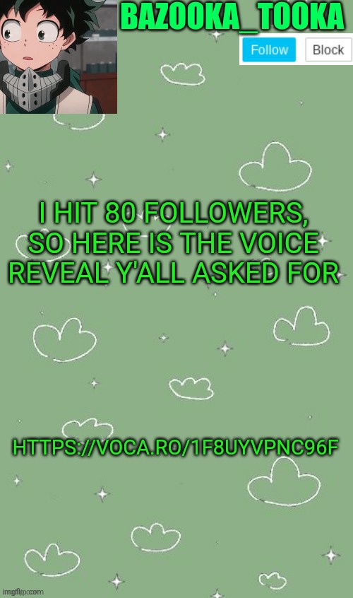 Oh god my voice is so bad | I HIT 80 FOLLOWERS, SO HERE IS THE VOICE REVEAL Y'ALL ASKED FOR; HTTPS://VOCA.RO/1F8UYVPNC96F | image tagged in an amazing announcement template | made w/ Imgflip meme maker