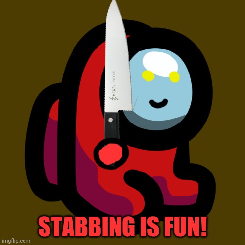 Mini crewmate | STABBING IS FUN! | image tagged in mini crewmate | made w/ Imgflip meme maker