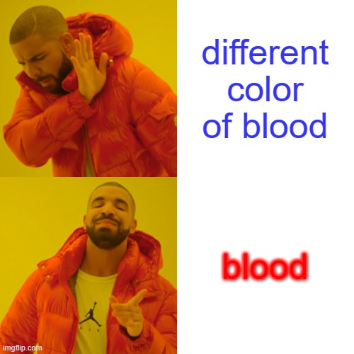 Drake Hotline Bling Meme | different color of blood blood | image tagged in memes,drake hotline bling | made w/ Imgflip meme maker