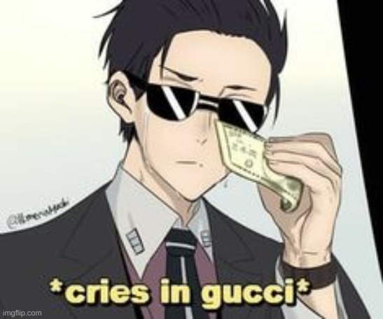 *Crises in Gucci* | image tagged in crises in gucci | made w/ Imgflip meme maker