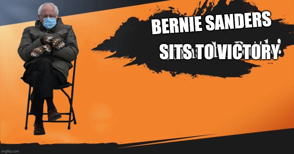 Bernie Sanders is coming to smash | BERNIE SANDERS; SITS TO VICTORY | image tagged in smash bros,bernie sanders | made w/ Imgflip meme maker