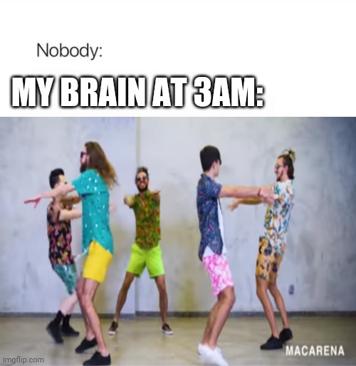 In terms of sleep, we have no sleep | MY BRAIN AT 3AM: | image tagged in memes,funny,relatable | made w/ Imgflip meme maker