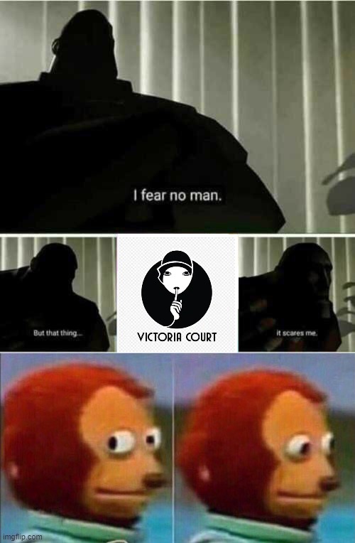 Anyone heard about the Victoria Court Logo looks way scary? | image tagged in i fear no man,monkey looking away,scary,logo,philippines | made w/ Imgflip meme maker