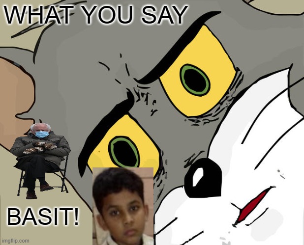 WHAT | WHAT YOU SAY; BASIT! | image tagged in memes,unsettled tom | made w/ Imgflip meme maker